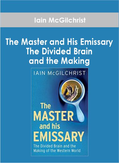 Iain McGilchrist - The Master and His Emissary - The Divided Brain and ...