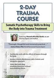 2-Day Trauma Certificate Course Somatic Psychotherapy Skills to Bring the Body into Trauma Treatment