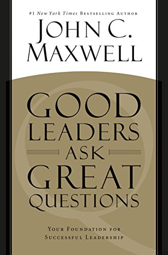 John C. Maxwell - Good Leaders Ask Great Questions