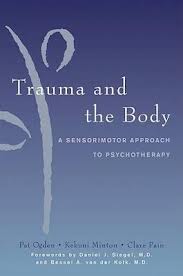 trauma and the body, a sensorimotor approach by Pat Ogden, PhD