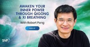 Robert Peng - Awaken Your Inner Power Through Qigong & Xi Breathing