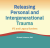 Releasing Personal and Intergenerational Trauma: IFS and Legacy Burdens – Richard C. Schwart